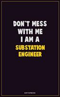 Don't Mess With Me, I Am A Substation Engineer: Career Motivational Quotes 6x9 120 Pages Blank Lined Notebook Journal