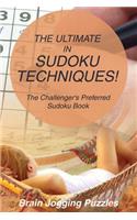Ultimate in Sudoku Techniques! The Challenger's Preferred Sudoku Book