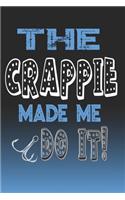 The Crappie Made Me Do It!: Crappie Fishing Log Book Journal Notebook For Fishermen