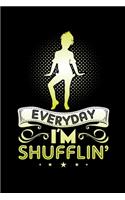 Everyday I'm Shufflin: A Journal, Notepad, or Diary to write down your thoughts. - 120 Page - 6x9 - College Ruled Journal - Writing Book, Personal Writing Space, Doodle, N