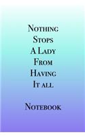 Nothing Stops A Lady From Having It All Notebook