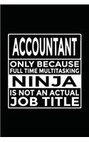 Accountant - Only Because Full Time Multitasking Ninja Is Not An Actual Job Title: 6x9" Notebook, 120 Pages, Perfect for Note and Journal, Great Gift for Accountant, Bookkeeper