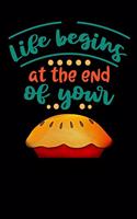 life begins at the end of your: pie Thanksgiving Lined Notebook / Diary / Journal To Write In 6"x9" for Thanksgiving. be Grateful Thankful Blessed this fall and get the pumpkin & T