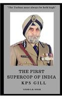 FIRST SUPERCOP OF INDIA - K.P.S. Gill: Paperback - 2017