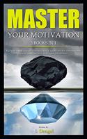 MASTER YOUR MOTIVATION 3 Books in 1: find your way to yourself by learning how to handle effective communication crucial conversations to never again procrastinate