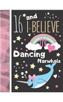16 And I Believe In Dancing Narwhals: Narwhal Gift For Girls Age 16 Years Old - Art Sketchbook Sketchpad Activity Book For Kids To Draw And Sketch In