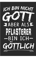 Ich bin nicht Gott aber als Pflasterer bin ich göttlich