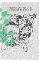 Tagebuch unserer Liebe - schön dass es dich gibt: Glücksgefühl und einzigartige Erlebnisse die in diesem Notizbuch aufgeschrieben sind, bleiben in alle Ewigkeit erhalten.