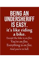 Being an Undersheriff is Easy. It's like riding a bike. Except the bike is on fire. You're on fire. Everything is on fire. And you're in hell.