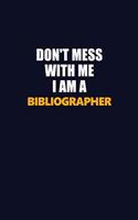 Don't Mess With Me I Am A Bibliographer: Career journal, notebook and writing journal for encouraging men, women and kids. A framework for building your career.