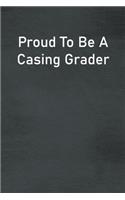 Proud To Be A Casing Grader: Lined Notebook For Men, Women And Co Workers