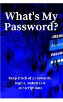 What's My Password?: Keep Track of Passwords, Websites, Logins and Subscriptions