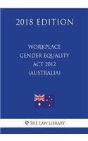 Workplace Gender Equality Act 2012 (Australia) (2018 Edition)
