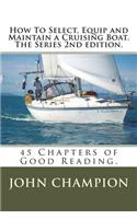 How To Select, Equip and Maintain a Cruising Boat. The Series 2nd edition.