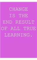 Change is the end result of all true learning.: Blank lined journal notepad for kids, boys, girls, students, teachers and for work; Great gift.