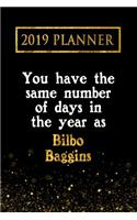 2019 Planner: You Have the Same Number of Days in the Year as Bilbo Baggins: Bilbo Baggins 2019 Planner