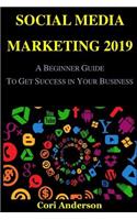 Social Media Marketing 2019: A Beginner Guide to Get Success in Your Business (Social Media Branding, Social Media Content, Facebook Marketing, Facebook Advertising, Twitter Marketing, Pinterest Marketing)