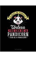 Always Be Yourself Unless You Can Be a Pandicorn Then Be a Pandicorn: Two Column Ledger