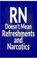 RN Doesn't Mean Refreshments and Narcotics: Nurses Lined Notebook for Nurses - 8.5x5.5 50 Pages - Blue Cover