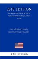 Civil Monetary Penalty Adjustments for Inflation (Us Transportation Security Administration Regulation) (Tsa) (2018 Edition)