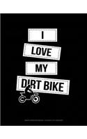 I Love My Dirt Bike: Graph Paper Notebook - 0.25 Inch (1/4) Squares