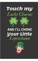 Touch My Lucky Charms and I'll Choke Your Little Leprechaun: St Patricks Day A5 Notebook (6 X 9 In) to Write in with 120 Pages White Paper Journal / Planner / Notepad