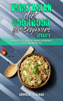Vegetarian Diet Cookbook for Beginners 2021: Everyday Recipes for Cooking Tasty Homemade Vegetarian Dishes for Boost Brain and Weight Loss