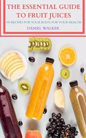 The Essential Guide to Fruit Juices
