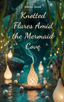 Knotted Flares Amid the Mermaid Cove