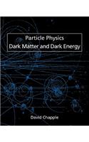 Particle Physics, Dark Matter and Dark Energy