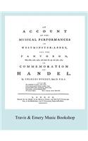 Account of the Musical Performances in Westminster Abbey and the Pantheon May 26th, 27th, 29th and June 3rd and 5th, 1784 in Commemoration of Handel. (Full 243 page Facsimile of 1785 edition).