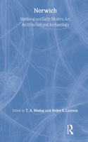 Medieval and Early Modern Art, Architecture and Archaeology in Norwich: Medieval and Early Modern Art, Architecture and Archaeology