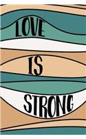Love Is Strong Notebook