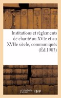 Institutions et règlements de charité au XVIe et au XVIIe siècle, communiqués