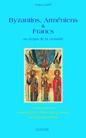 Byzantins, Armeniens Et Francs Au Temps de la Croisade
