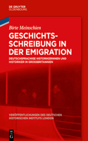 Geschichtsschreibung in Der Emigration: Deutschsprachige Historikerinnen Und Historiker in Großbritannien(84 Veröffentlichungen Des Deutschen Historischen Instituts Lond)