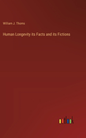 Human Longevity its Facts and its Fictions