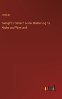 Zwingli's Tod nach seiner Bedeutung für Kirche und Vaterland
