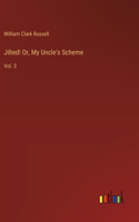 Jilted! Or, My Uncle's Scheme