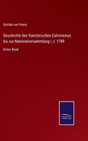 Geschichte des französischen Calvinismus bis zur Nationalversammlung i.J. 1789