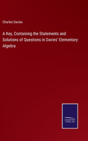 A Key, Containing the Statements and Solutions of Questions in Davies' Elementary Algebra