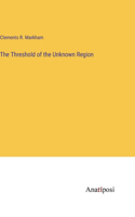 Threshold of the Unknown Region