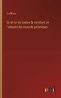 Essai sur les causes de variations de l'intensité des courants galvaniques