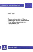 Die gemeinschaftsrechtliche Verwirklichung von Wettbewerb in der leitungsgebundenen Energiewirtschaft