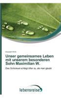 Unser gemeinsames Leben mit unserem besonderen Sohn Maximilian W.