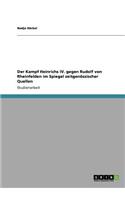 Der Kampf Heinrichs IV. Gegen Rudolf Von Rheinfelden Im Spiegel Zeitgenossischer Quellen