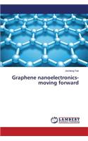 Graphene nanoelectronics-moving forward