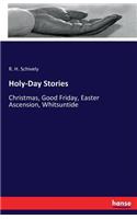 Holy-Day Stories: Christmas, Good Friday, Easter Ascension, Whitsuntide