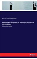 Hand-book of Requirements for Admission to the Colleges of the United States