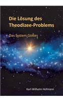 Die Lösung des Theodizee-Problems: Das System Gottes